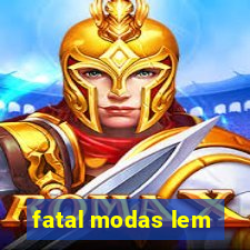 fatal modas lem